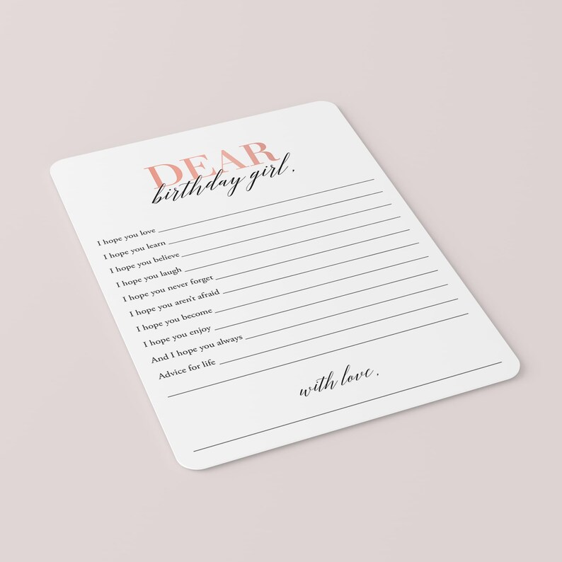 May include: A white card with black and pink text that reads "DEAR birthday girl." The card has a list of things to wish for someone on their birthday, such as "I hope you love", "I hope you learn", "I hope you believe", "I hope you laugh", "I hope you never forget", "I hope you aren't afraid", "I hope you become", "I hope you enjoy", "And I hope you always", and "Advice for life". The card ends with "with love."