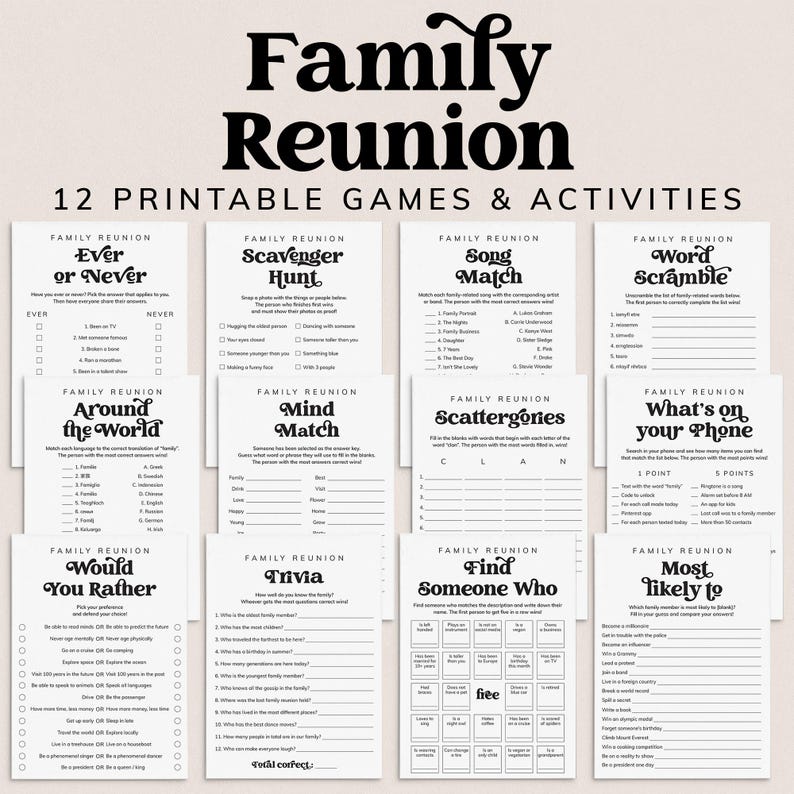 May include: A set of 12 printable family reunion games and activities. The games include "Ever or Never", "Scavenger Hunt", "Song Match", "Word Scramble", "Around the World", "Mind Match", "Scattergories", "What's on Your Phone", "Would You Rather", "Trivia", "Find Someone Who", and "Most Likely To".
