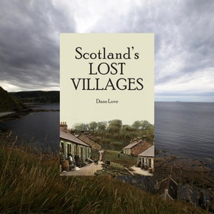 Scotland&#39;s Lost Villages, Old Scottish Communities, Scottish History, Scottish Author, Dana Love, Scottish Book, Scottish gift