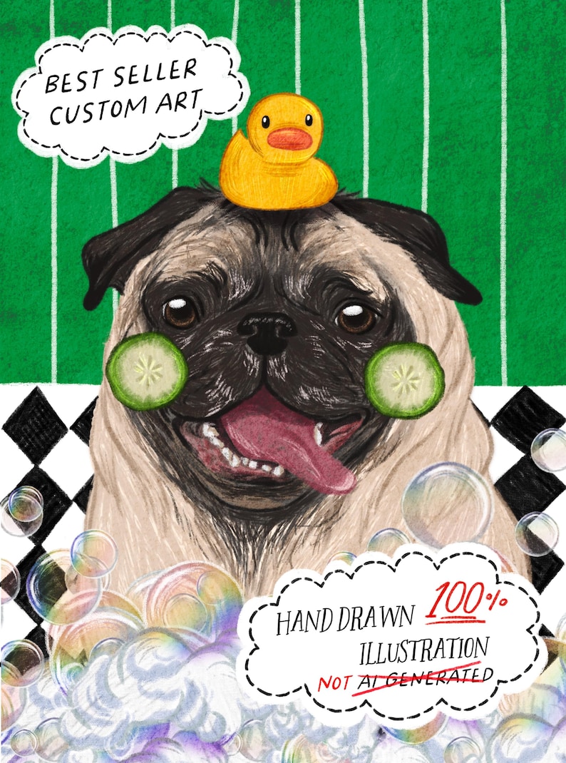 May include: A hand-drawn illustration of a pug with cucumber slices and a rubber duck. The artwork features text that reads "Best Seller Custom Art" and "Hand Drawn 100% Illustration Not AI Generated." The background is green and white.
