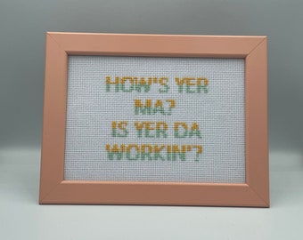 How's Yer Ma Is Yer Da Workin'? 13 x 18cm Irish Wall Art, Funny Irish Sign, Cross Stitch Art, Made In Ireland, Dublin Design, Ireland Art