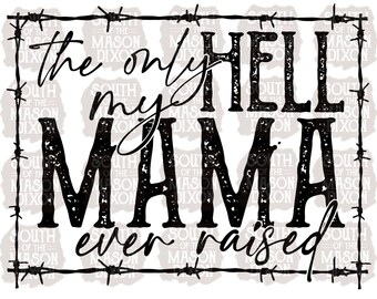 The Only Hell My Mama Ever Raised Svg, Png, Pdf, Jpg - Etsy