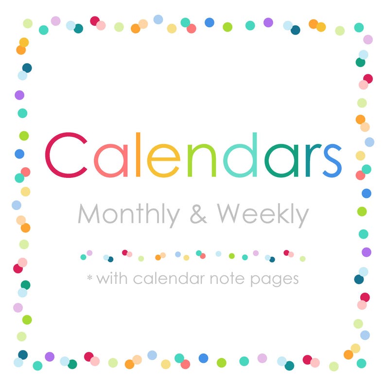 May include: A white square graphic featuring a border of multicolored confetti dots. The text reads Calendars, Monthly & Weekly, and * with calendar note pages. The word Calendars is displayed in a rainbow of colors, while the other text is gray.