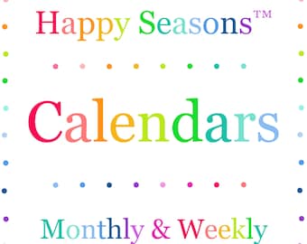 May include: A white square sign featuring a border of multicoloured dots. The text reads Happy Seasons™ in rainbow colours, followed by the word Calendars in large multicoloured letters, and Monthly & Weekly in smaller multicoloured text below.