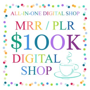 May include: A digital graphic featuring the text ALL-IN-ONE DIGITAL SHOP, MRR / PLR, $100K, and DIGITAL SHOP in multicolored letters. A light blue line drawing of a steaming coffee cup on a saucer is in the bottom right, framed by colorful dots.