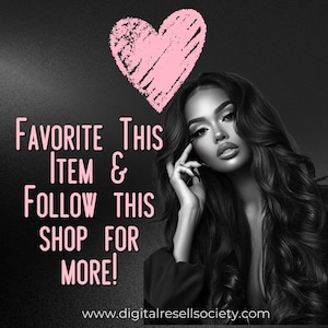 May include: Black and white image featuring a woman with long, dark hair and a pink heart graphic. Text in pink reads "Favorite This Item & Follow This Shop For More!" Website address www.digitalresellsociety.com is at the bottom.