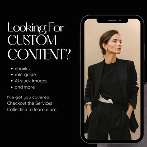 May include: A smartphone displays a woman in a black suit. Text on the left side reads "Looking For CUSTOM CONTENT?" with bullet points for ebooks, mini guides, AI stock images, and more. The text also says "I've got you covered. Checkout the Services Collection to learn more."