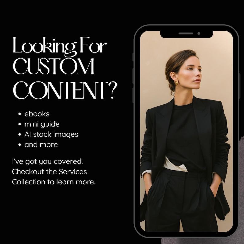 May include: A smartphone displays a woman in a black suit. Text on the left side reads "Looking For CUSTOM CONTENT?" with bullet points for ebooks, mini guides, AI stock images, and more. The text also says "I've got you covered. Checkout the Services Collection to learn more."