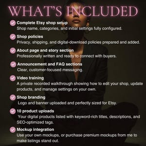 May include: Image with the text "WHAT'S INCLUDED" and a list of Etsy shop setup services. Includes shop setup, policies, about page, announcement sections, video training, branding, product uploads, and mockup integration. A person is in the background.