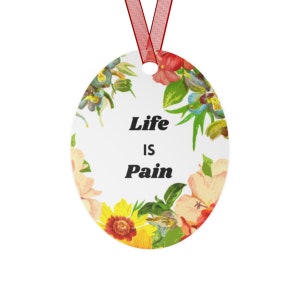 Life is Pain Ornament, Existential Christmas Ornament, Funny Christmas Ornament Gag Gift, Depressing Holiday Ornament, Weird Christmas Decor