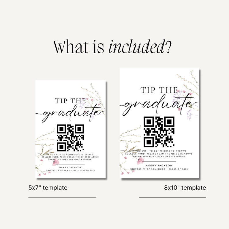 May include: Two printable templates for a graduation tip jar. The templates feature a floral design with a QR code and the text "Tip the Graduate". The smaller template is 5x7 inches and the larger template is 8x10 inches.