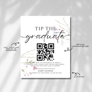 May include: A white card with a floral design and the text "TIP THE GRADUATE". A QR code is in the center of the card. The text "IF YOU WISH TO CONTRIBUTE TO AVERY'S COLLEGE FUND, PLEASE SCAN THE QR CODE ABOVE. THANK YOU FOR YOUR LOVE & SUPPORT" is below the QR code. The text "AVERY JACKSON UNIVERSITY OF SAN DIEGO | CLASS OF 2023" is below the text. The text "add your customized QR code" is on the right side of the card. The text "grad details" is on the bottom right side of the card.