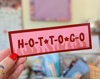 hot to go bumper sticker