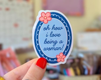 oh how i love being a woman! sticker