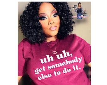 Uh Uh Get Somebody Else To Do It SVG PNG Sarcatic Funny Quote Cricut Machine Two Font Digital Download