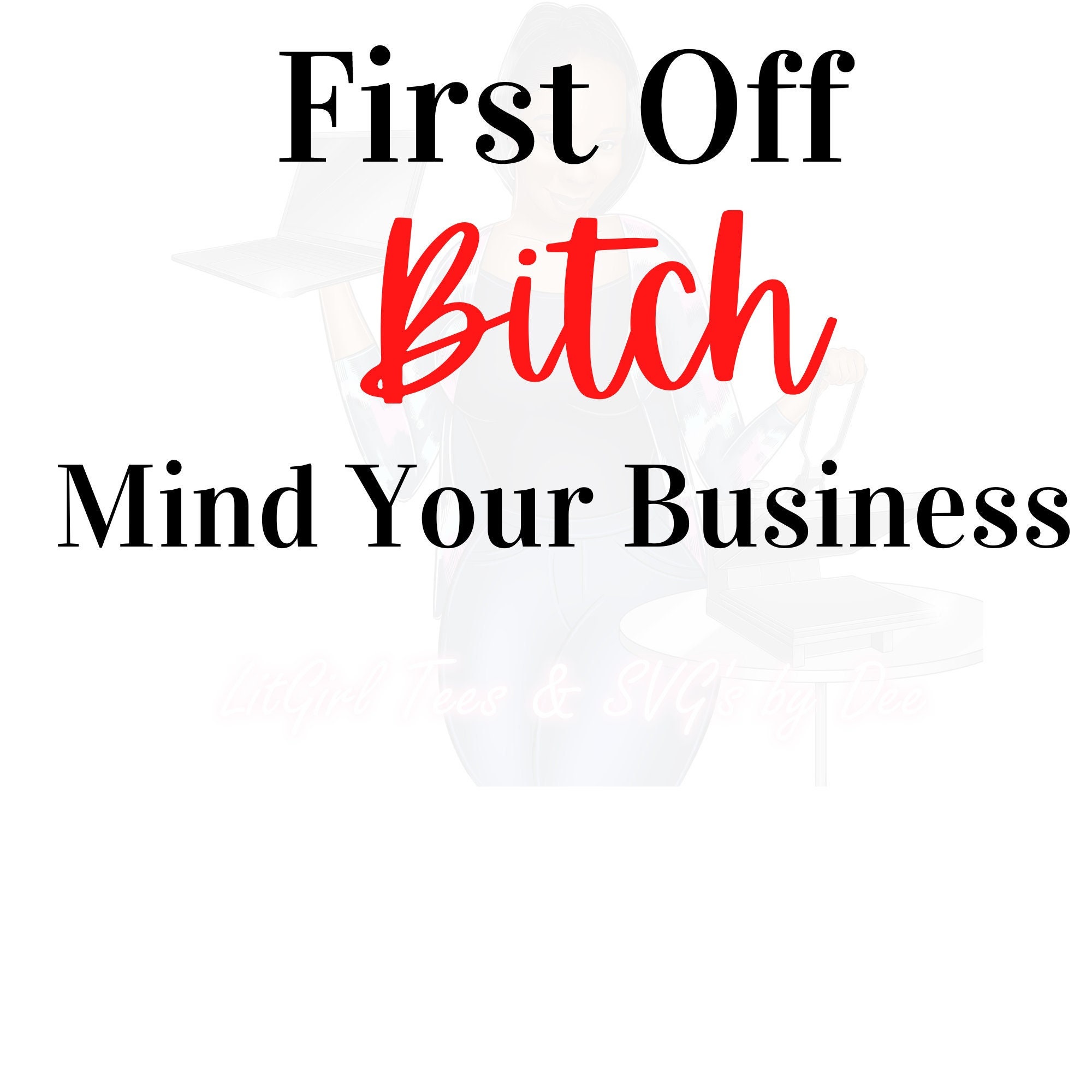 First off Bitch Mind Your Business SVG PNG Funny Sarcastic Etsy Canada