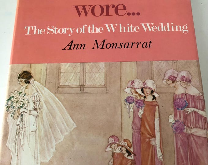 And the Bride wore......  The story of the white wedding by Ann Monsarrat