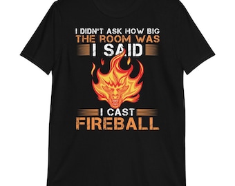 I Didn't Ask How Big The Room Was, I Said I Cast Fireball Short-Sleeve Unisex T-Shirt. D&D inspired t-shirt