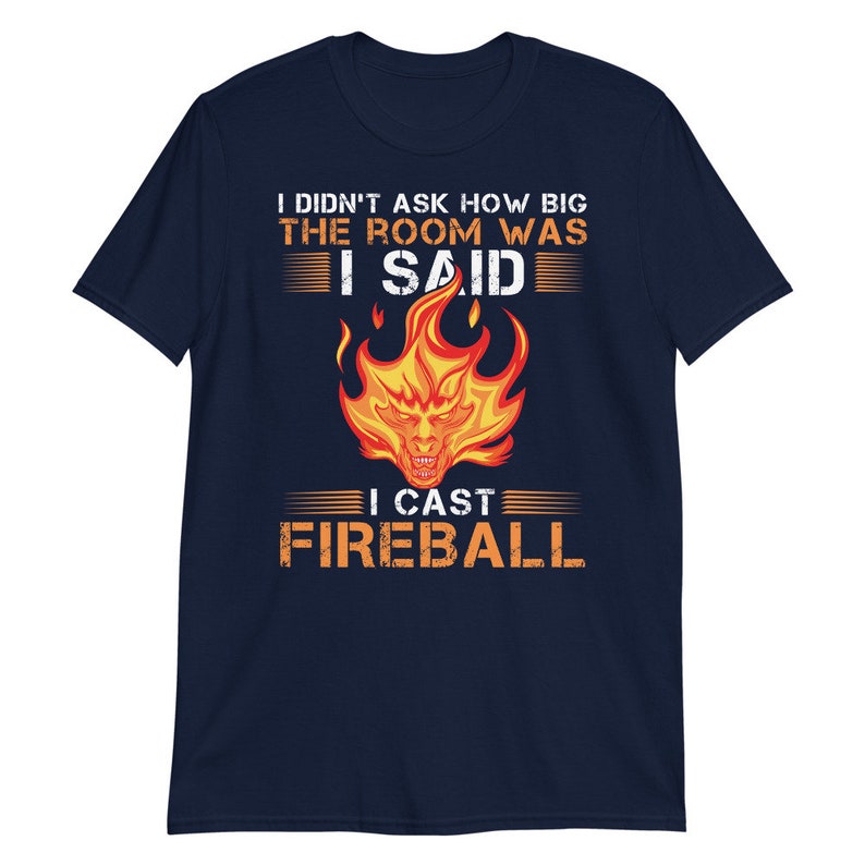 Jag frågade inte hur stort rummet var, jag sa att jag kastade en eldboll. Kortärmad unisex-t-shirt. D&D-inspirerad t-shirt. bild 2