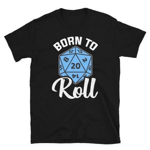 Born to Roll- Funny D20 dice shirt- Great for DM dad and fans of roleplaying like dungeons and dragons or pathfinder- Geek on Fleek