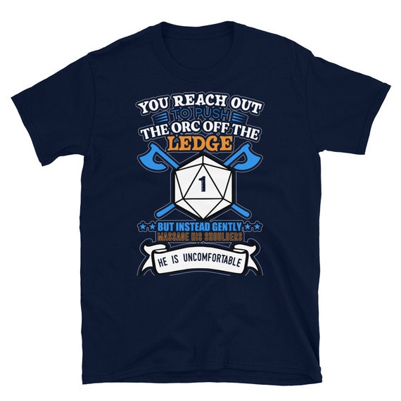 You Reach Out To Push The Orc Off The Ledge T-Shirt You Reach Out To Push The Orc Off The Ledge T-Shirt