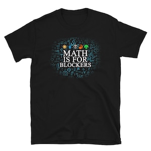 Math is for blockers- funny mtg- magic the gathering shrit for people who play aggro or use decks that don&#39;t involve creatures geek on fleek