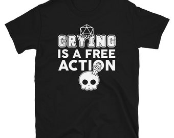 Crying Is A Free Action Short-Sleeve Unisex T-Shirt inspired by DND, Pathfinder and other popular RPG&#39;s.  Funny DM shirt