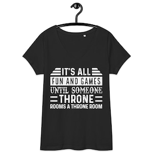 It's all fun and games until someone throne rooms a throne room Women’s fitted v-neck t-shirt