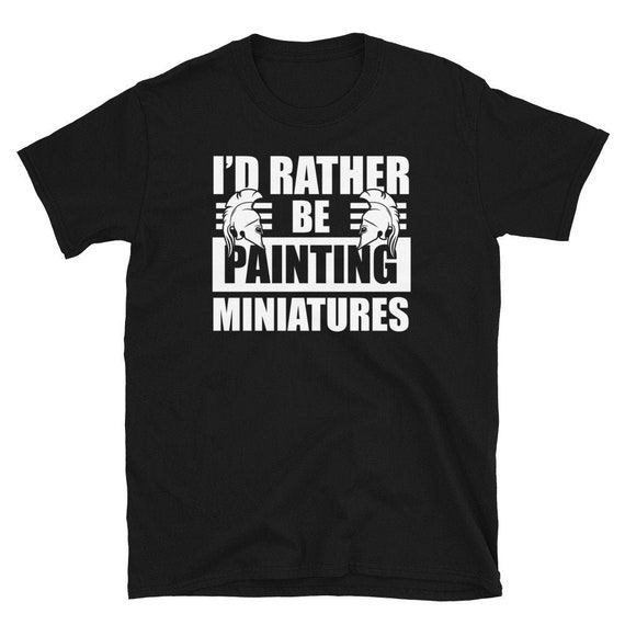I'd Rather Be Painting Miniatures Short-Sleeve Unisex T-Shirt. Perfect gift for anyone who love DND, Pathfinder,  or any RPG
