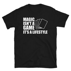 Magic isn&#39;t a game, it&#39;s a lifestyle- funny magic the gathering tee shirt- funny mtg design by geek on fleek- get your geek on