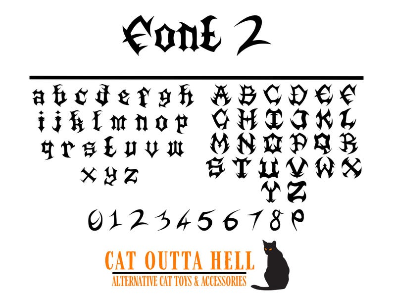 May include: A black gothic-style alphabet chart labeled Font 2, featuring lowercase and uppercase letters, numbers 0-9, and the text CAT OUTTA HELL ALTERNATIVE CAT TOYS & ACCESSORIES with a black cat silhouette at the bottom of the white display.