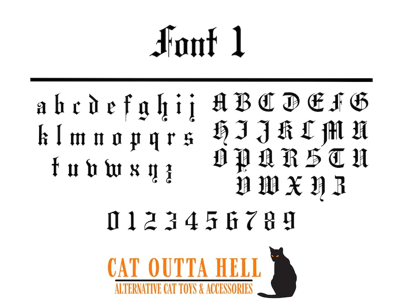May include: A black and white graphic display titled Font 1, featuring a complete set of lowercase and uppercase letters in a gothic typeface, along with numerals 0 through 9. Below, the text CAT OUTTA HELL ALTERNATIVE CAT TOYS & ACCESSORIES.