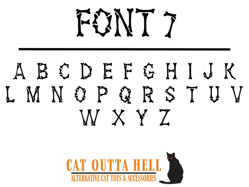 May include: A black alphabet font titled FONT 7, where each letter is constructed from bone shapes. The letters A through Z are displayed in rows. At the bottom, the text CAT OUTTA HELL ALTERNATIVE CAT TOYS & ACCESSORIES appears with a black cat.