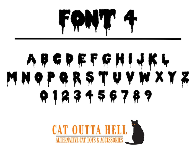 May include: A black dripping font style labeled FONT 4, featuring the full alphabet from A to Z and numbers 0 to 9. Below the characters, the text CAT OUTTA HELL ALTERNATIVE CAT TOYS & ACCESSORIES appears in orange and black with a black cat silhouette.