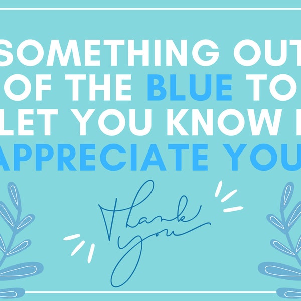 Something Out Of The Blue To Let You Know I Appreciate You!