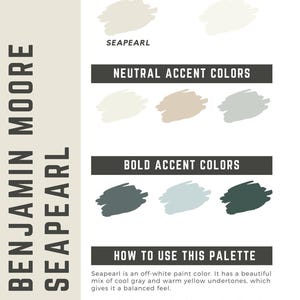 May include: A color palette guide for Benjamin Moore's Seapearl paint. The guide displays color swatches for wall, trim, neutral, and bold accent colors. The text describes Seapearl as an off-white paint with cool gray and warm yellow undertones.