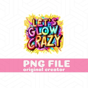 Let's Glow Crazy PNG Let's Glow Party Let's Glow Design Glow Party Shirts Glow Birthday Party Glow In The Dark Party Let's Glow Girls PNG
