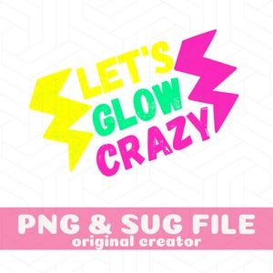 May include: A neon pink, green, and yellow graphic design with the text "Let's Glow Crazy".