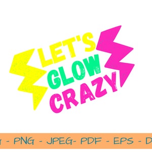 Let's Glow SVG, Let's Glow Crazy Svg, Glow Birthday Party Shirt, Glow Svg Cut Files, Let's Glow Png, Glow Sublimation Design, Glow Decor