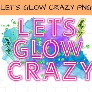 Let's Glow Crazy Glow Birthday Shirt PNG, Glow Birthday Party, Glow Shirt, Glow Party, Let's Glow Girls, Glow Party Shirt, Let's Glow Crazy