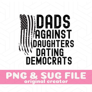 Dads Against Daughters Dating Democrats Funny Republican Dad SVG, American Dad Svg, Republican Svg, Coservative Dad, Republican Png