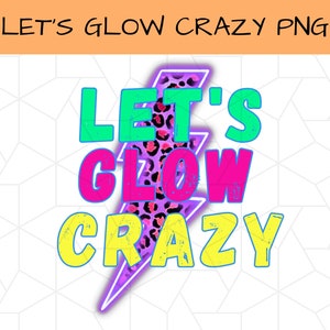 Let's Glow Crazy Glow Geburtstag Shirt PNG, Glow Geburtstagsparty, Glow Shirt, Glow Party, Let's Glow Girls, Glow Party Shirt, Let's Glow Crazy
