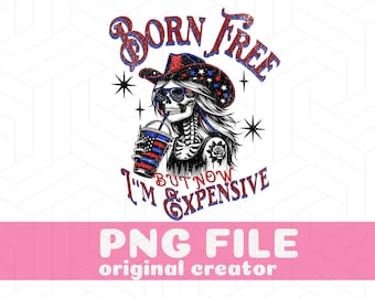 Born Free But Now I'm Expensive Funny Fourth Of July Png Skelteton 4th Of July Coffee Png Independece Day Design Trendy png Retro America