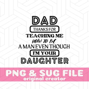 Thank You Dad SVG, Father&#39;s Day SVG, Funny Father&#39;s Day Svg, Dad Thanks For Teaching Me How To Be A Man, Dad Gift From Daughter, Bonus Dad