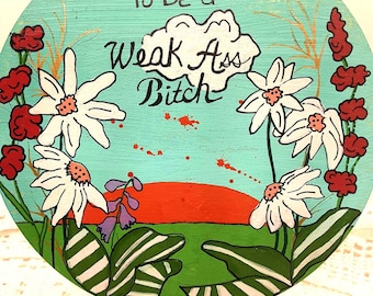 Hand-painted motivational quote sign,  weak ass bitch, folk art on wood, unique home decor, office decor, gift for friend