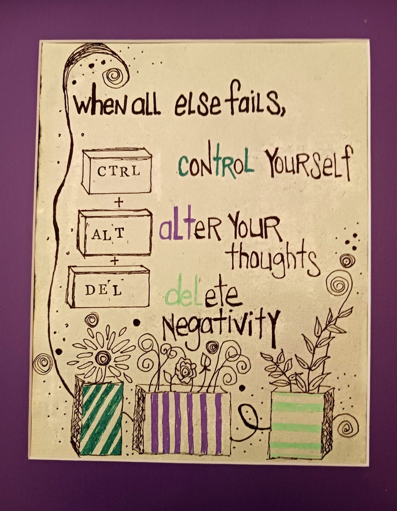 May include: A rectangular print featuring black ink line drawings of three computer keys labeled CTRL, ALT, and DEL. The text reads: when all else fails, control yourself, alter your thoughts, delete negativity. Three patterned pots with flowers sit below.