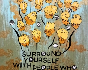 Surround yourself with people who feel like sunshine mixed media original wall art on 8x10 canvas board, handmade home decor