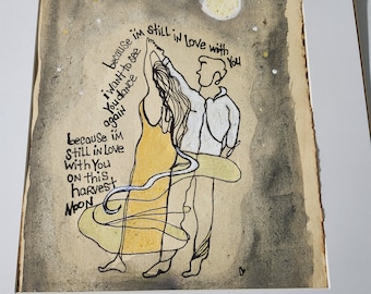 May include: A line art illustration on textured paper featuring two figures dancing under a moon and stars. The text reads: because I'm still in love with you I want to see you dance again because I'm still in love with you ON this harvest MOON.
