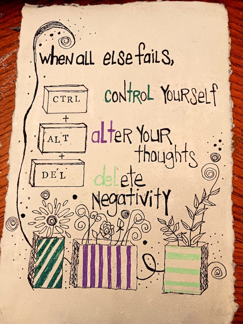 May include: A hand-drawn illustration on textured paper featuring three rectangular boxes labeled CTRL, ALT, and DEL. Text reads: when all else fails, control yourself, alter your thoughts, delete negativity. Three patterned pots with flowers sit below.