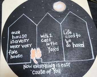 Our House is a Very Very Very Fine House Original ROUND Hand